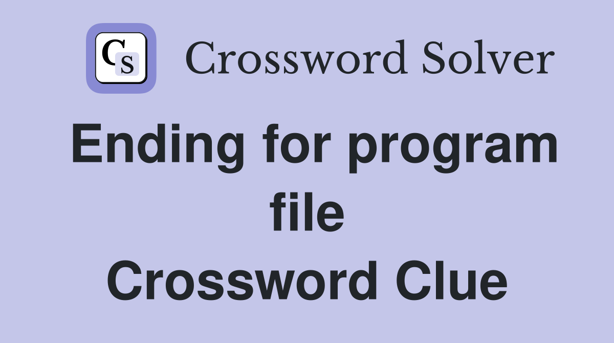 Ending for program file Crossword Clue