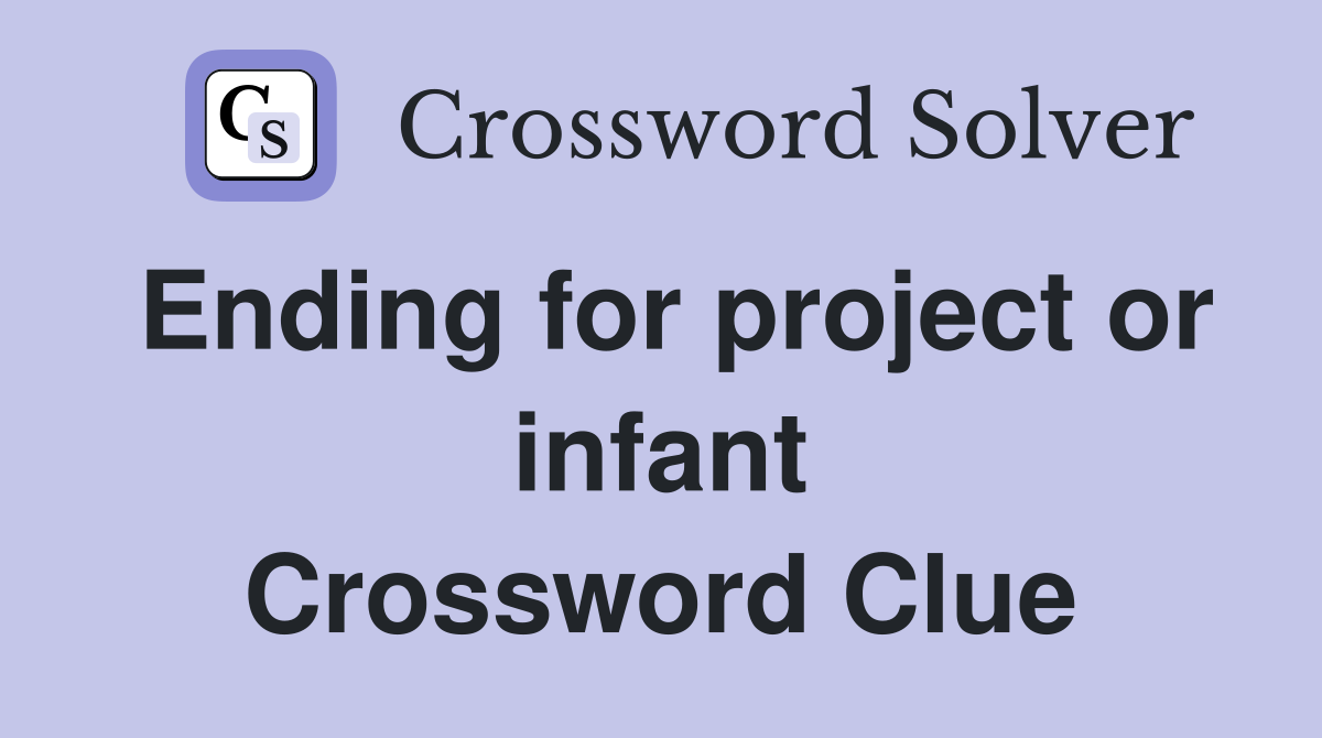 Ending for project or infant Crossword Clue