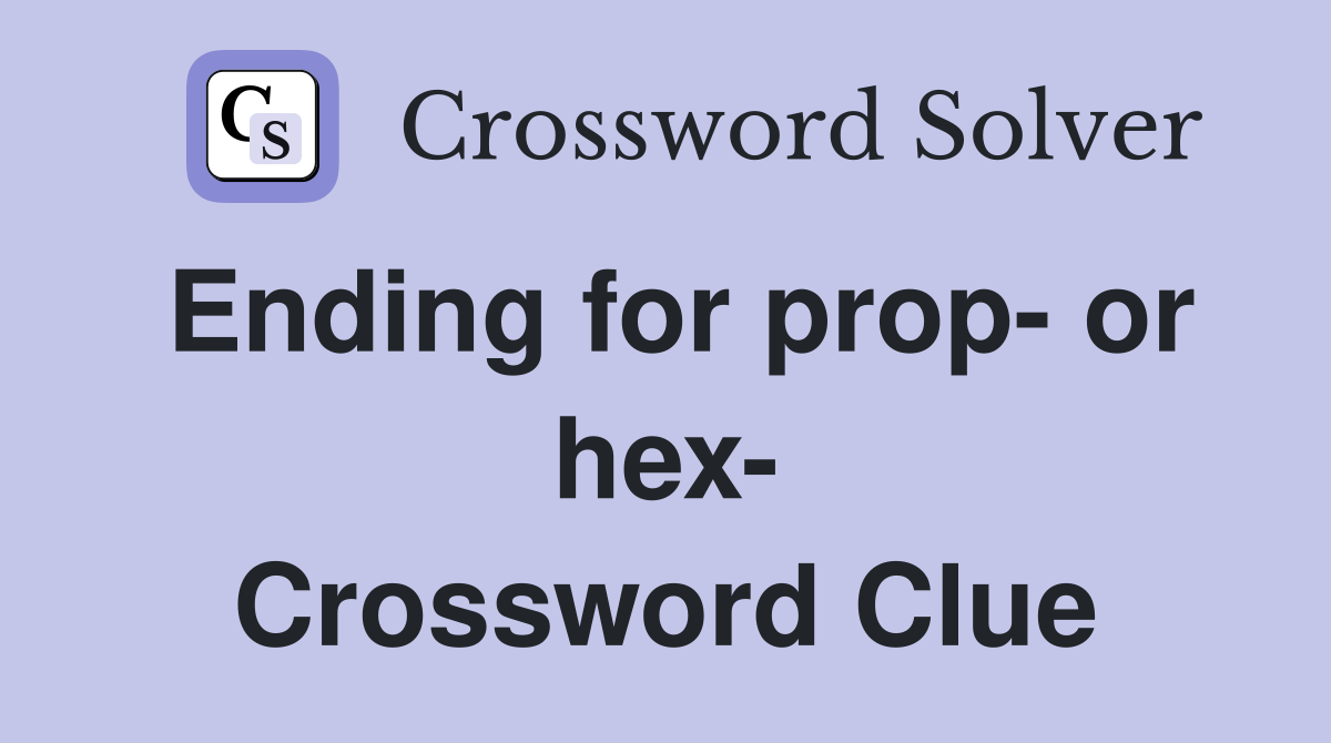 Ending for prop- or hex- Crossword Clue