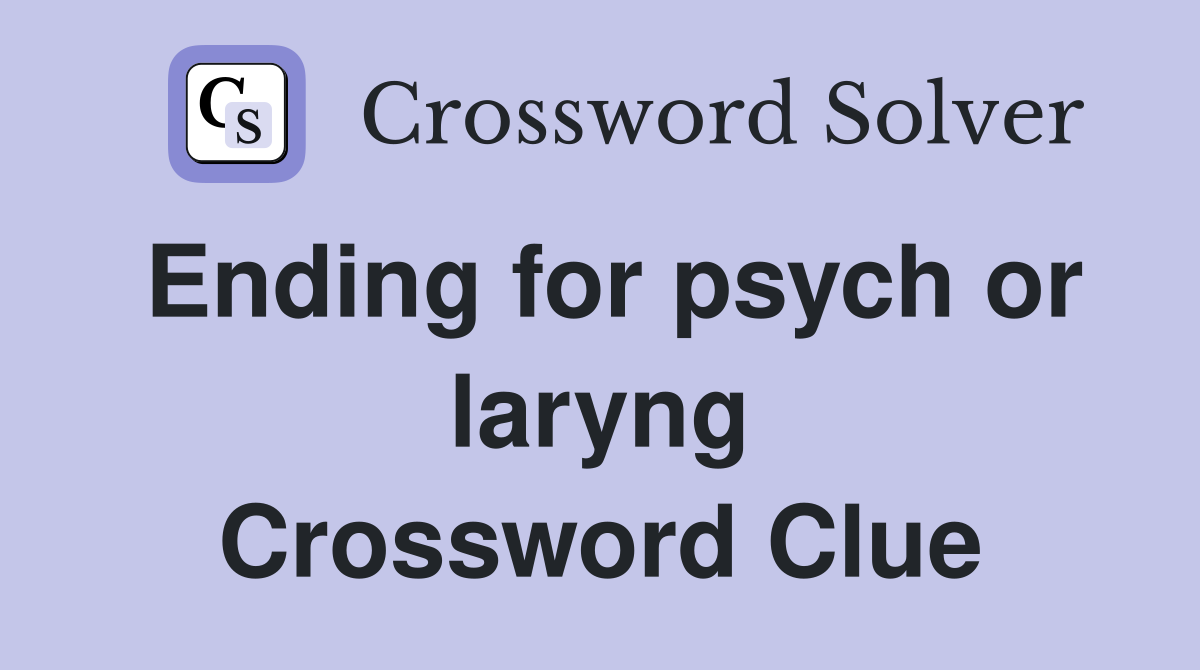 Ending for psych or laryng Crossword Clue