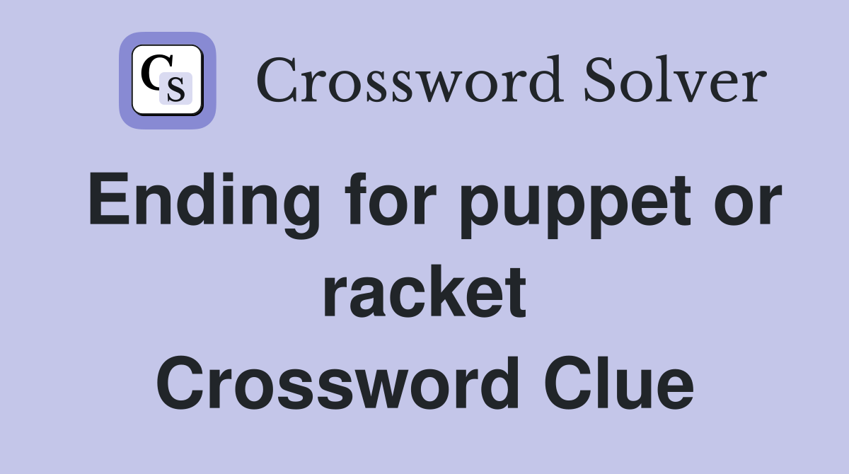 Ending for puppet or racket Crossword Clue