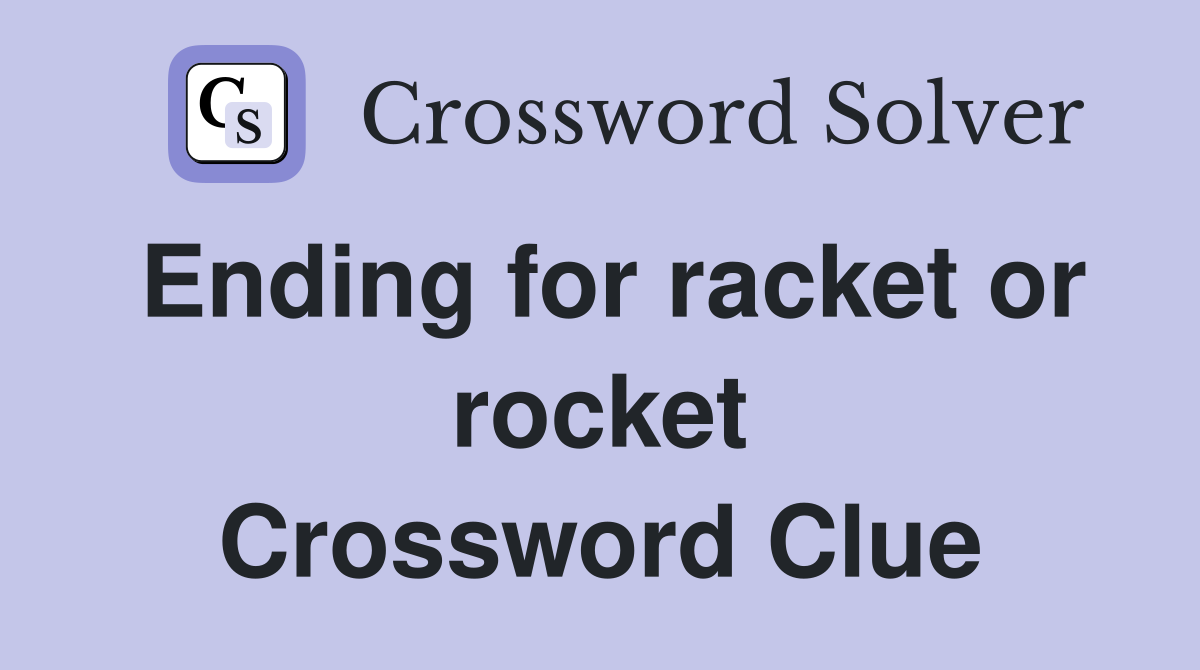 Ending for racket or rocket Crossword Clue