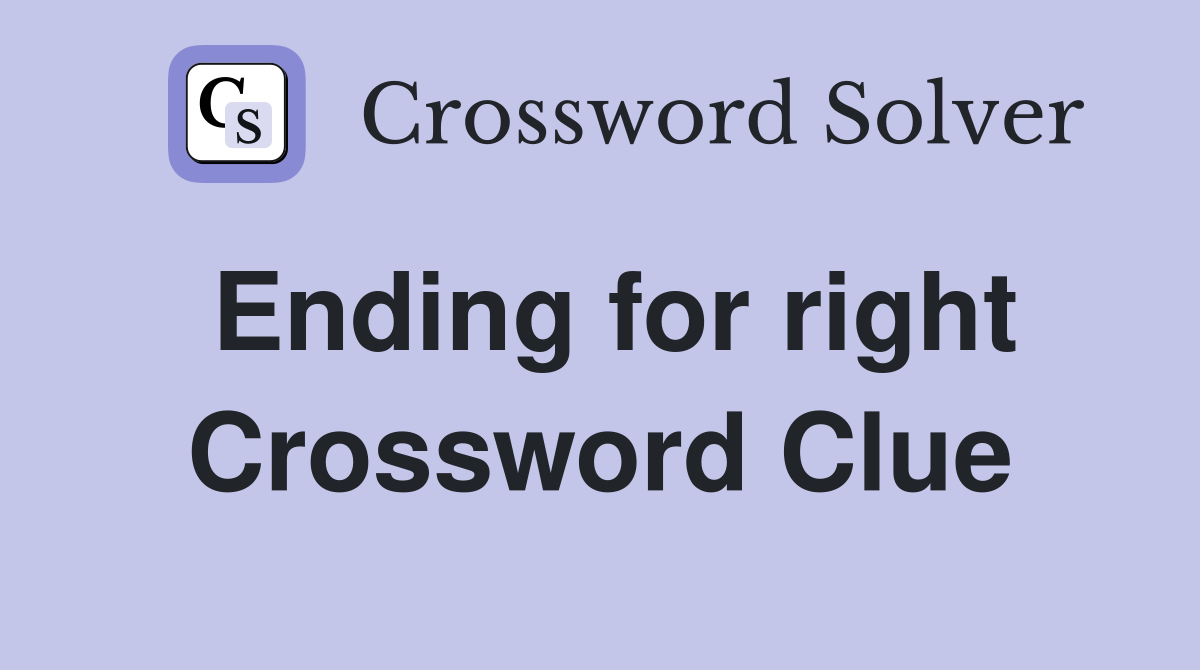 Ending for right Crossword Clue
