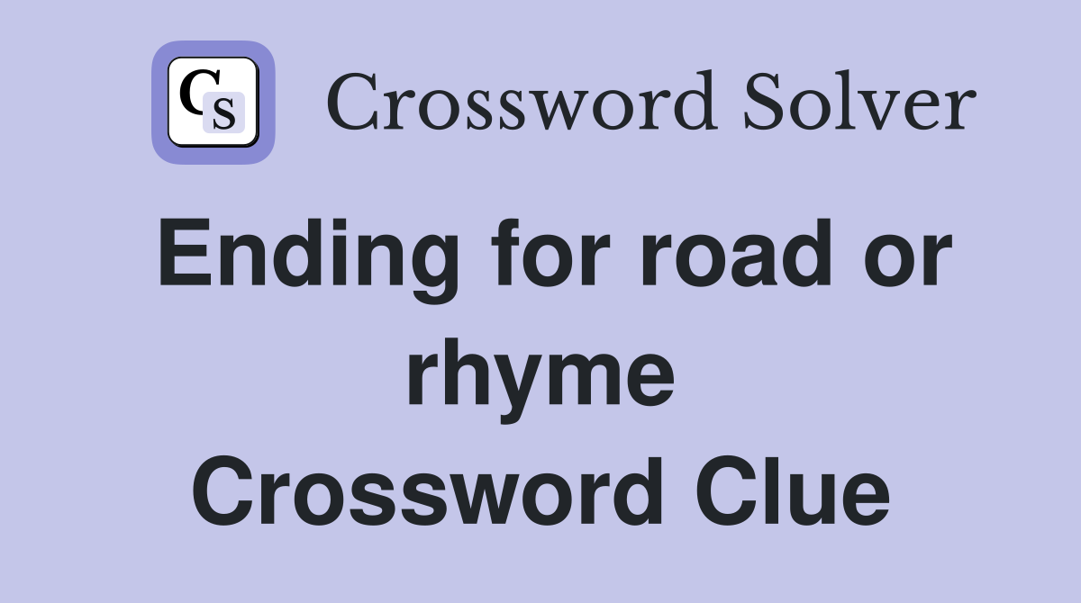 Ending for road or rhyme Crossword Clue