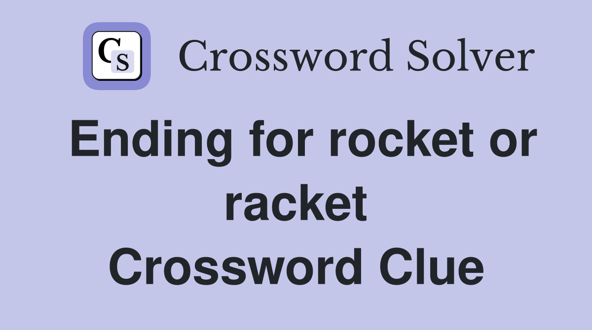 Ending for rocket or racket Crossword Clue