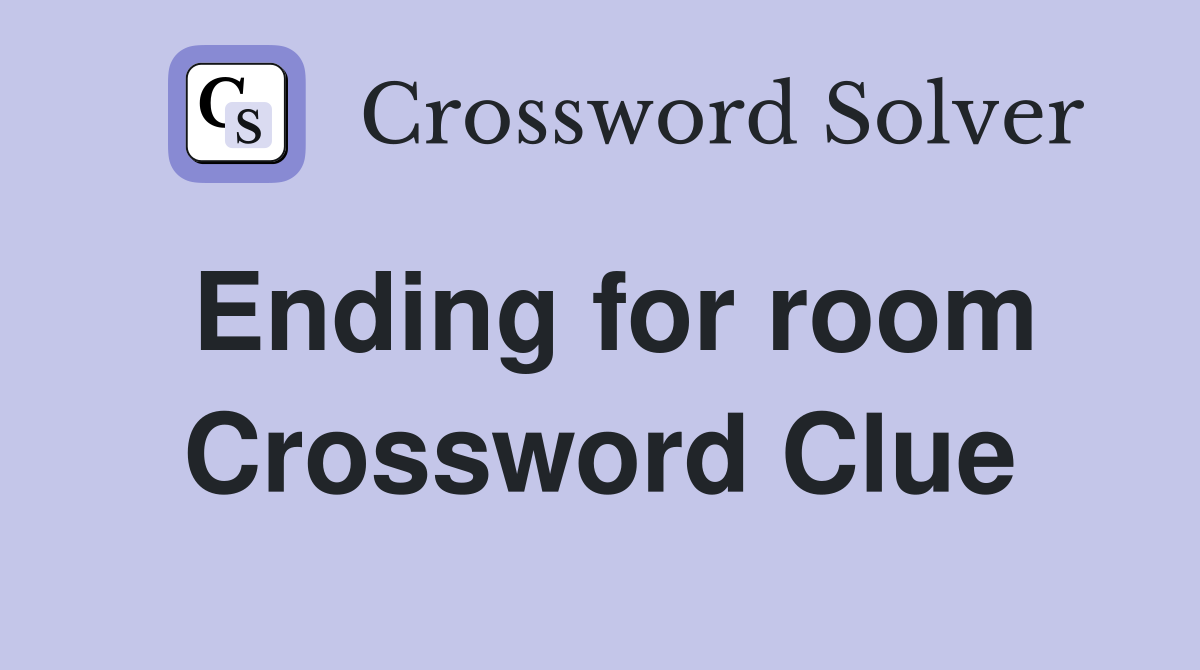 Ending for room Crossword Clue