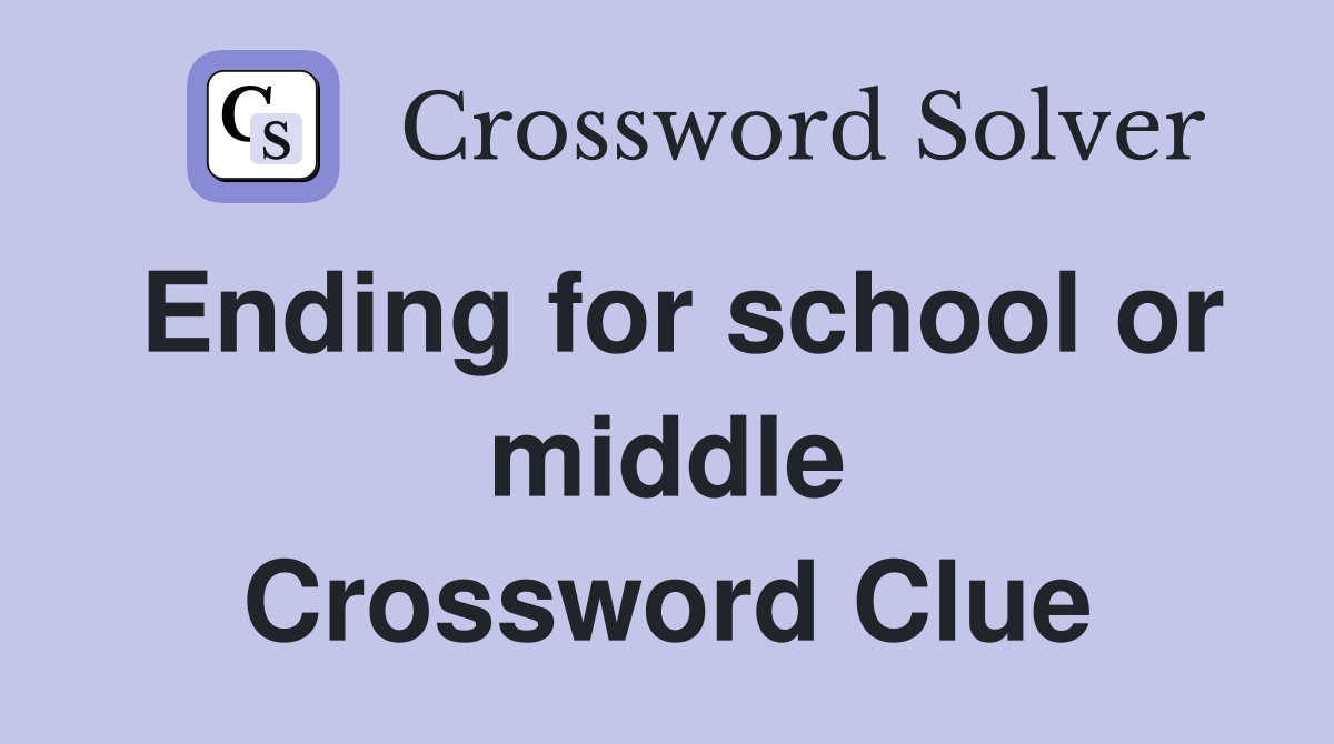 Ending for school or middle Crossword Clue