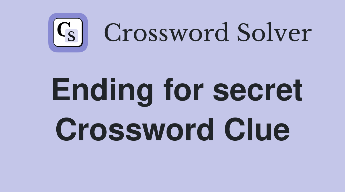 Ending for secret Crossword Clue