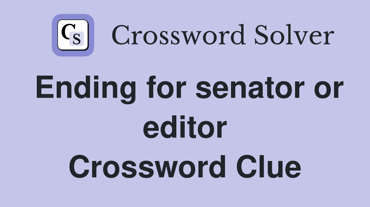 Ending for senator or editor Crossword Clue