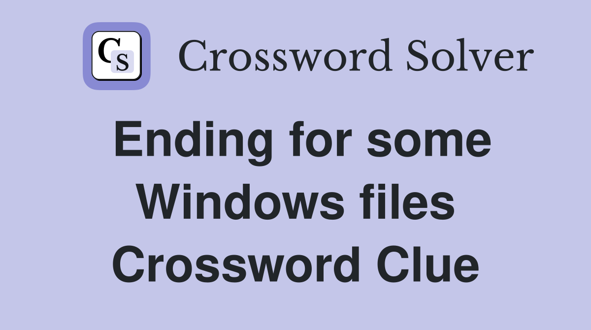 Ending for some Windows files Crossword Clue