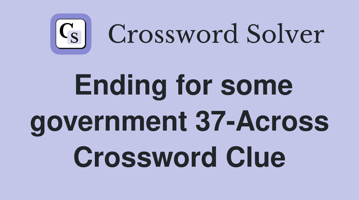 Ending for some government 37-Across Crossword Clue