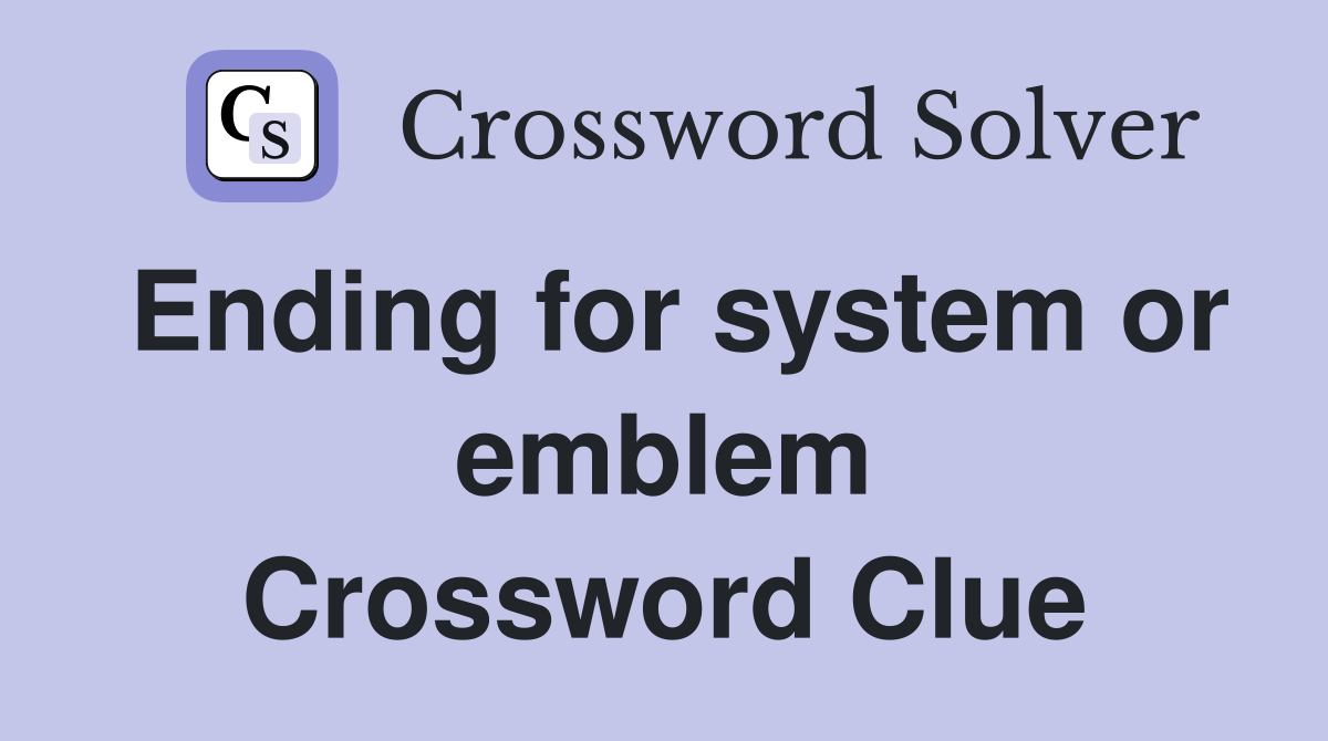 Ending for system or emblem Crossword Clue