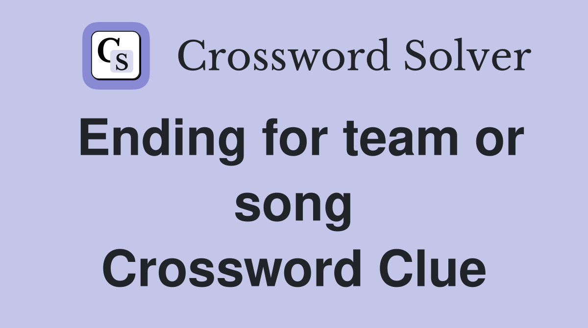 Ending for team or song Crossword Clue