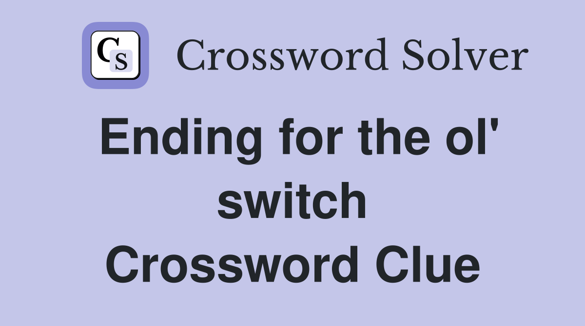 Ending for the ol' switch Crossword Clue