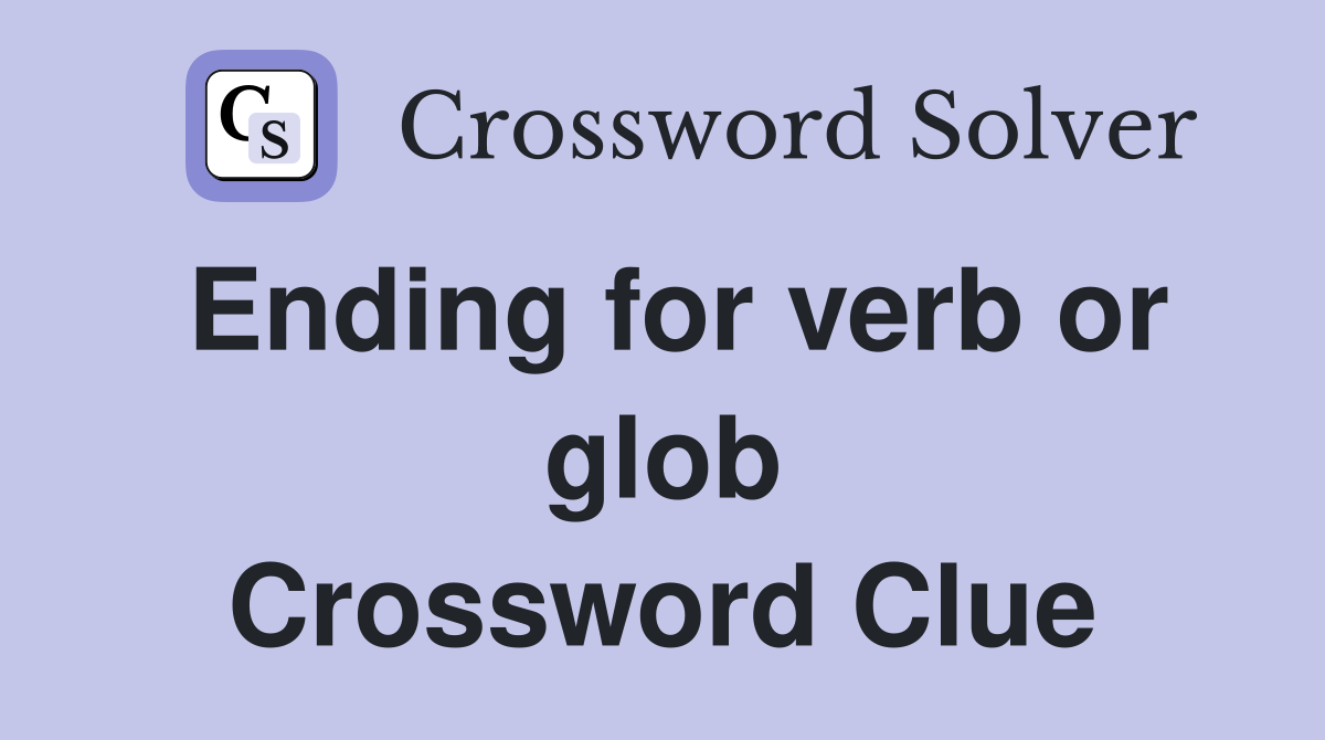 Ending for verb or glob Crossword Clue
