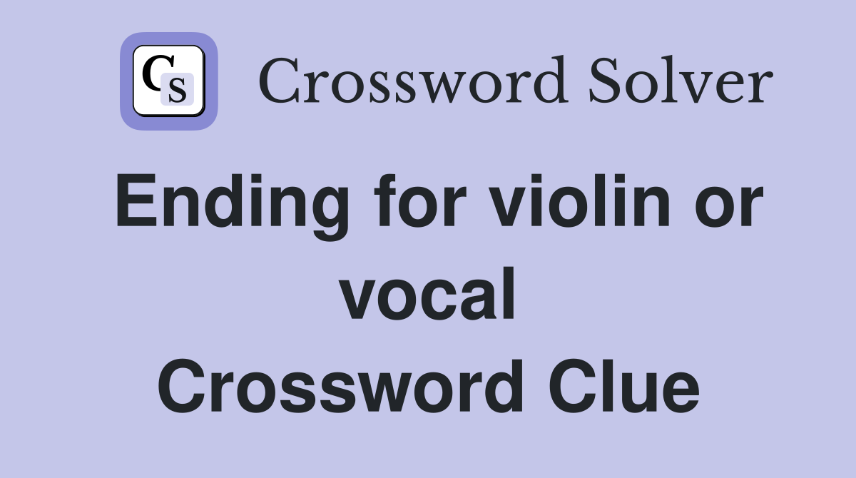 Ending for violin or vocal Crossword Clue