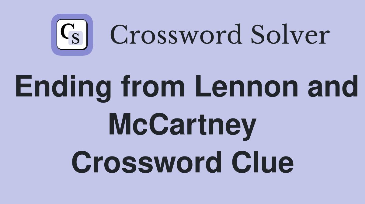 Ending from Lennon and McCartney Crossword Clue
