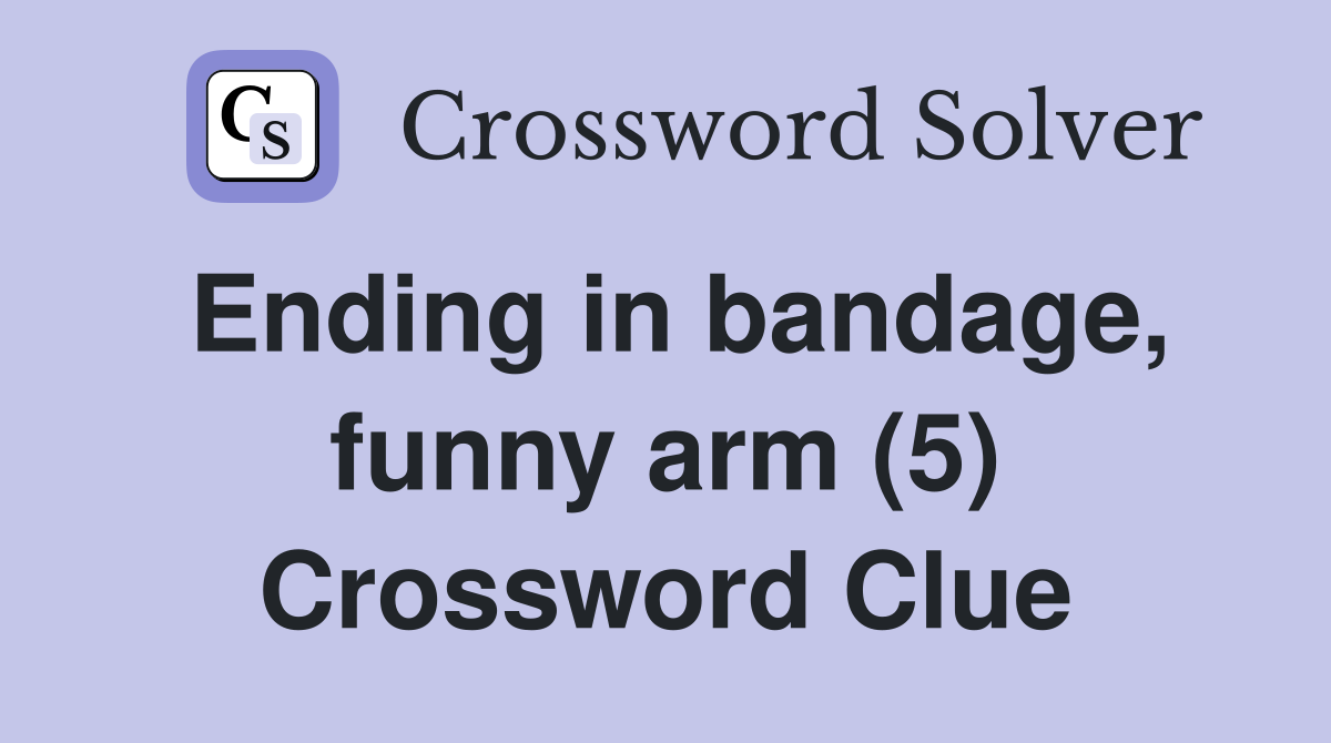 Ending in bandage, funny arm (5) Crossword Clue