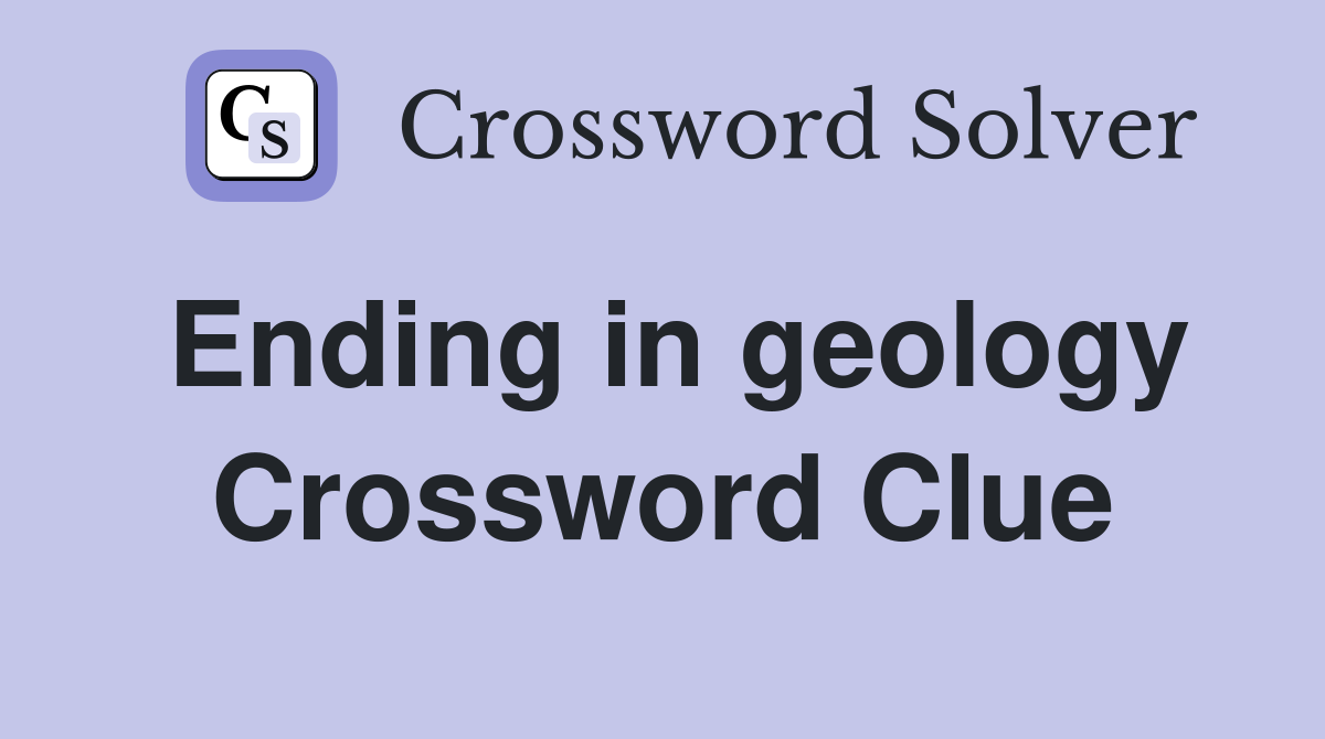 Ending in geology Crossword Clue