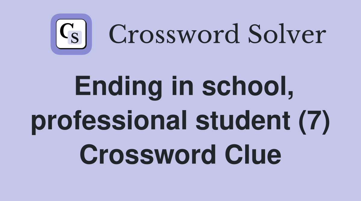 Ending in school, professional student (7) Crossword Clue
