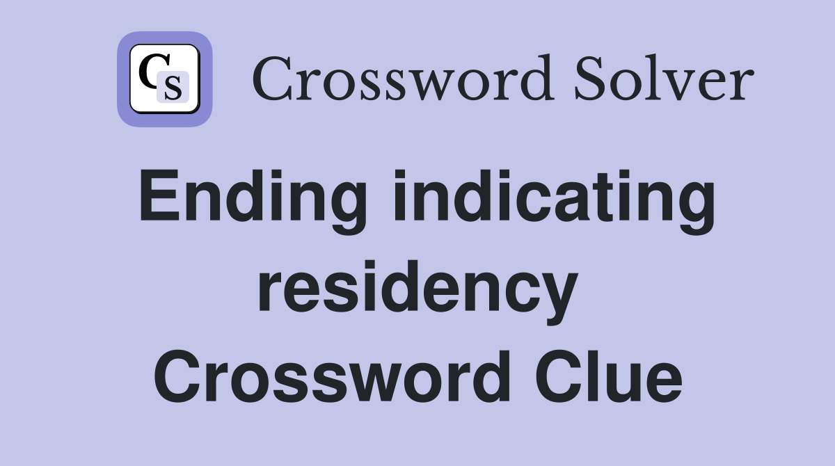 Ending indicating residency Crossword Clue