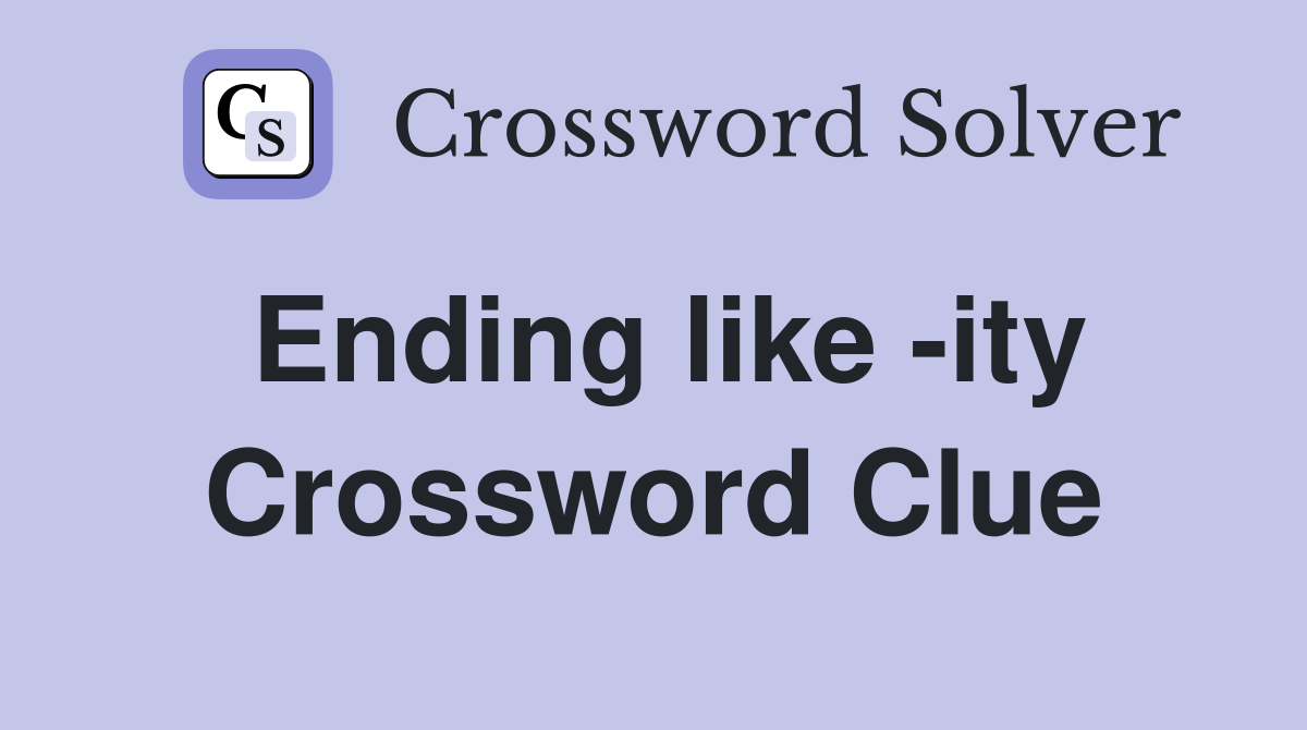 Ending like -ity Crossword Clue