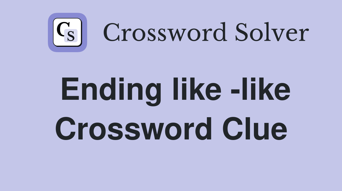 Ending like like Crossword Clue Answers Crossword Solver