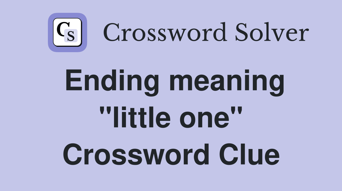 Ending meaning "little one" Crossword Clue
