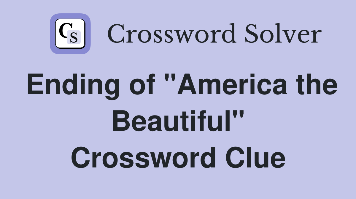 Ending of "America the Beautiful" Crossword Clue
