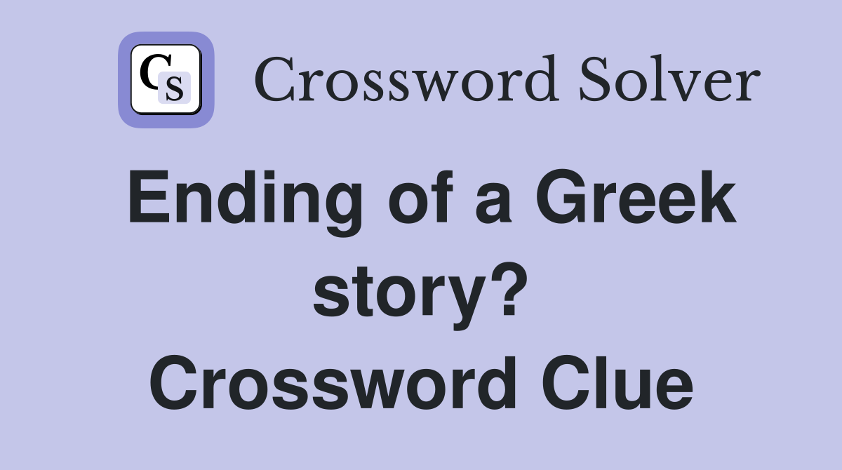 Ending of a Greek story? Crossword Clue