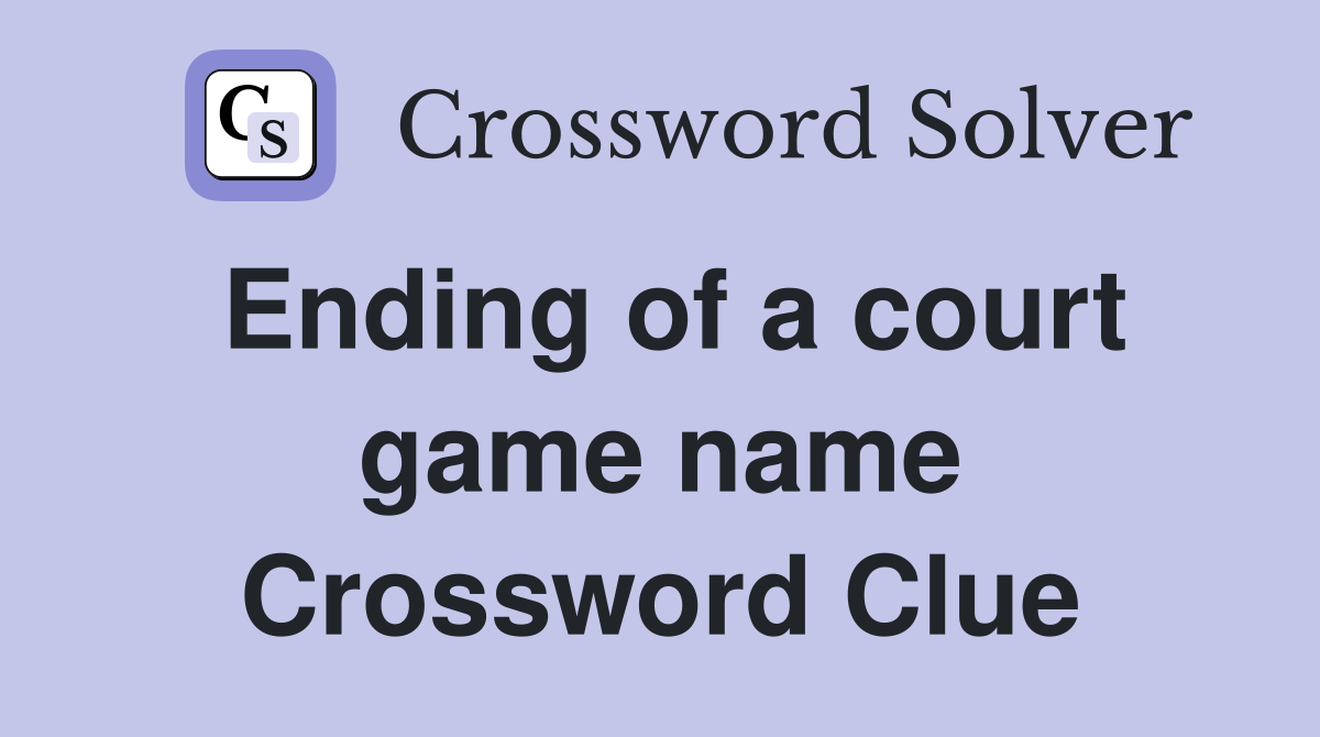 Ending of a court game name Crossword Clue