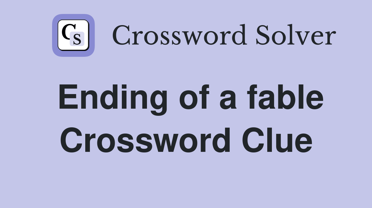 Ending of a fable Crossword Clue