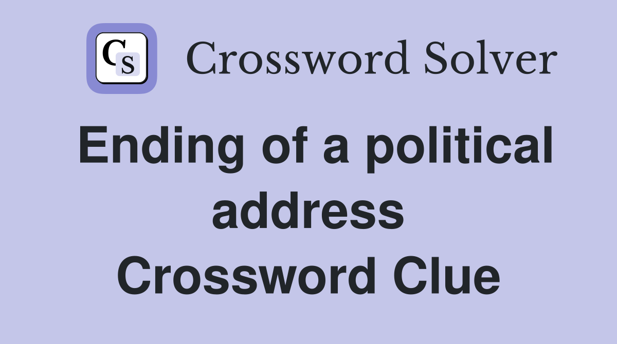 Ending of a political address Crossword Clue