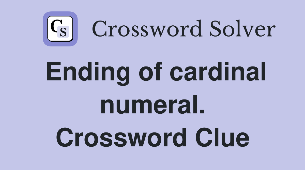 Ending of cardinal numeral. Crossword Clue