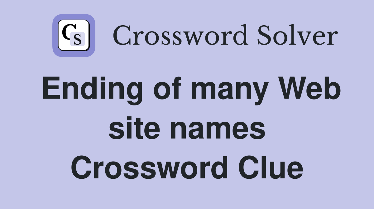 Ending of many Web site names Crossword Clue