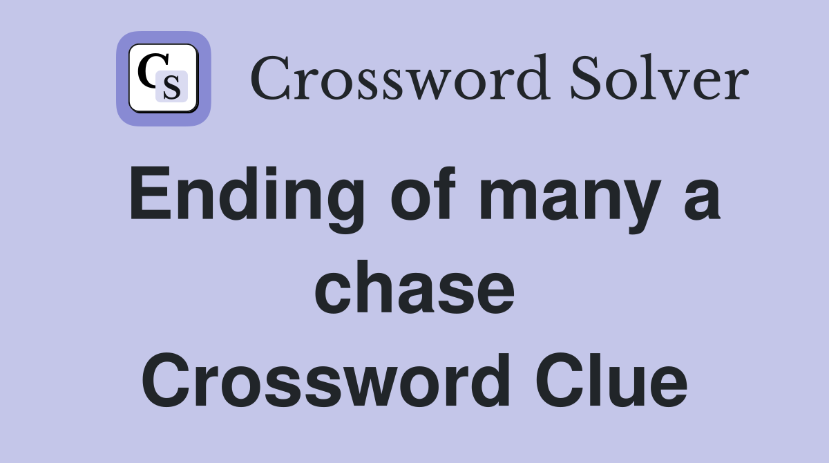 Ending of many a chase Crossword Clue