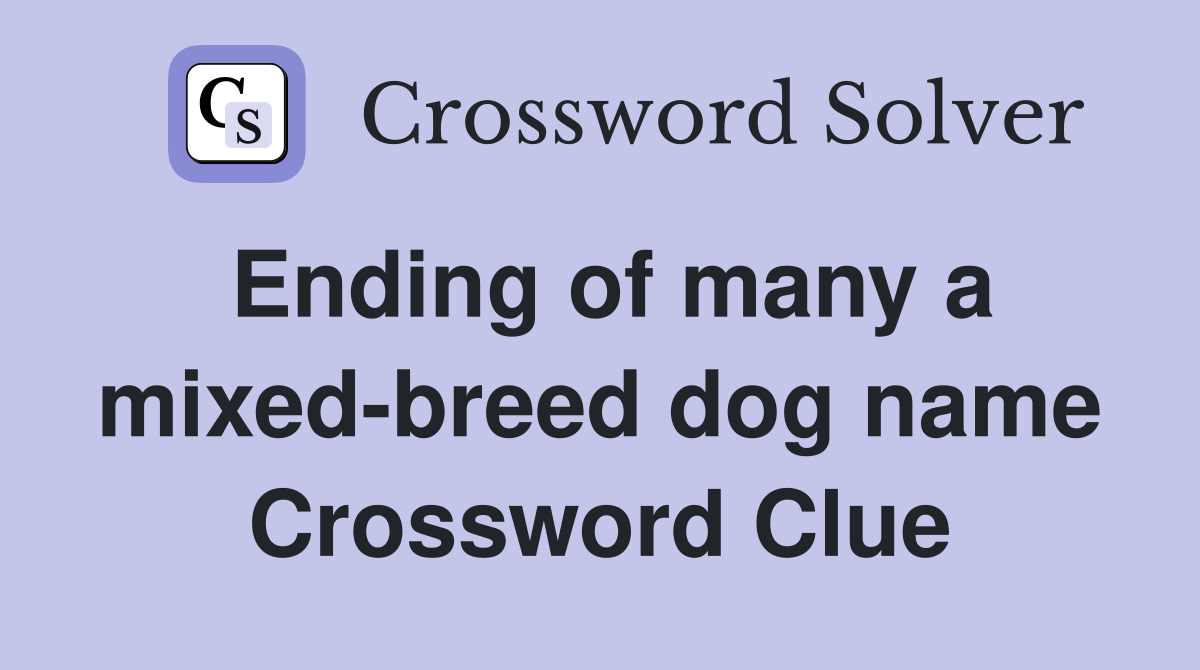 Ending of many a mixed-breed dog name Crossword Clue