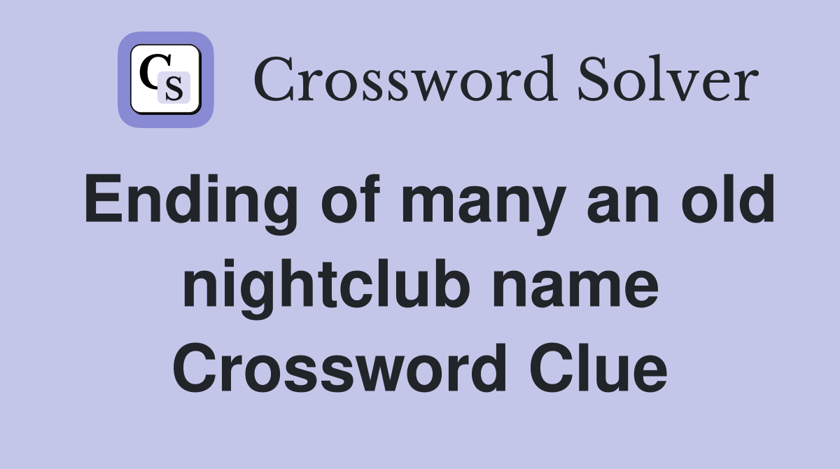 Ending of many an old nightclub name Crossword Clue