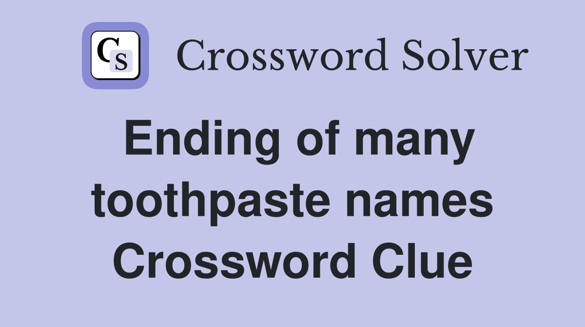 Ending of many toothpaste names Crossword Clue