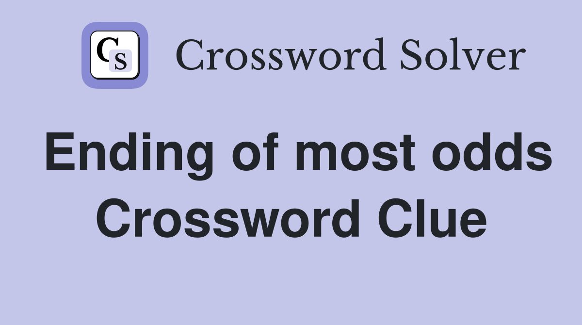Ending of most odds Crossword Clue