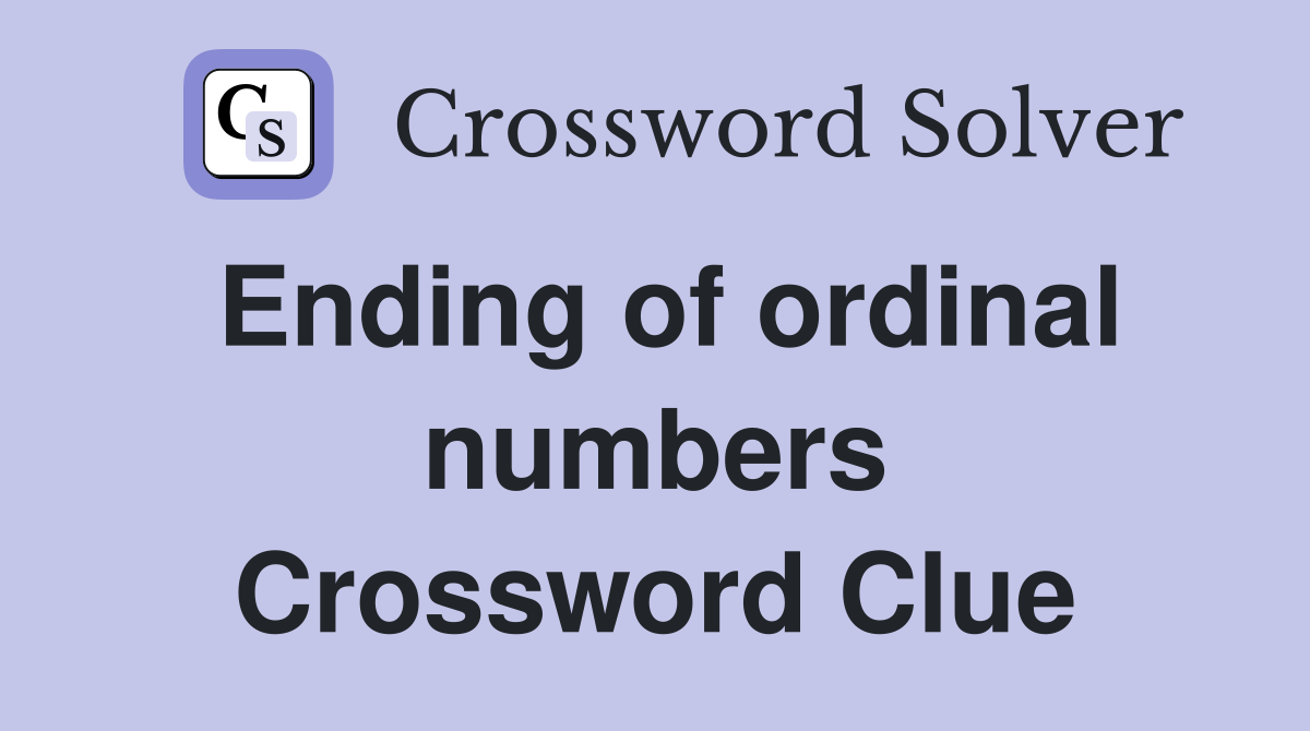 Ending of ordinal numbers Crossword Clue