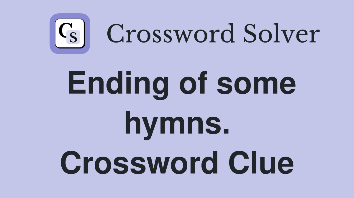 Ending of some hymns. Crossword Clue