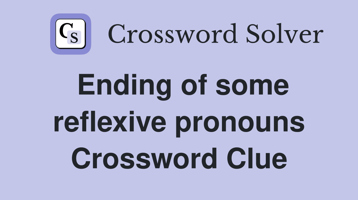 Ending of some reflexive pronouns Crossword Clue