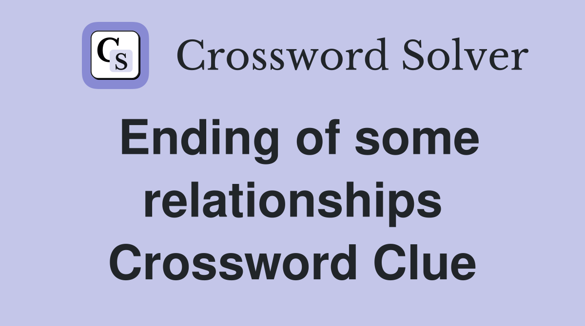 Ending of some relationships Crossword Clue