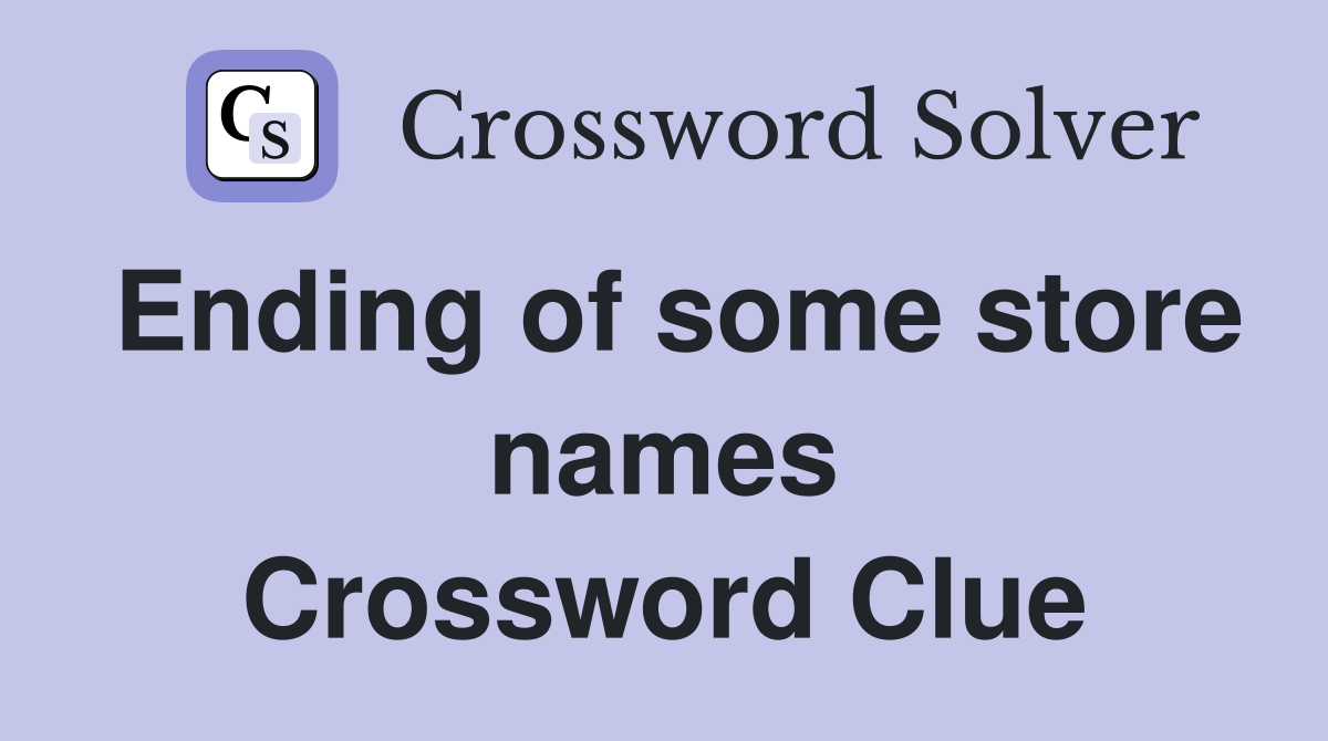 Ending of some store names Crossword Clue