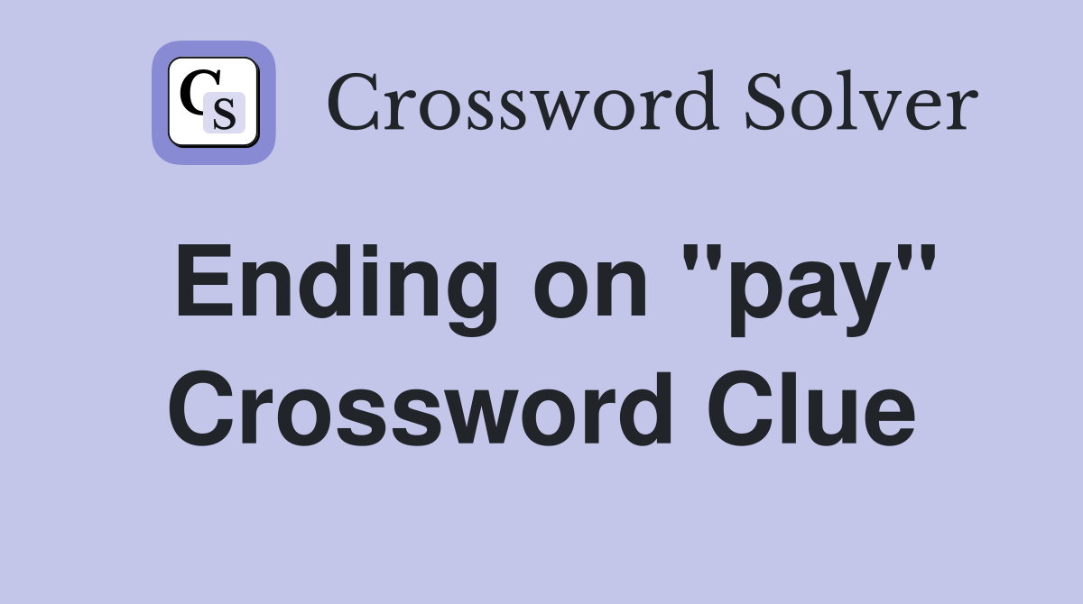 Ending on "pay" Crossword Clue