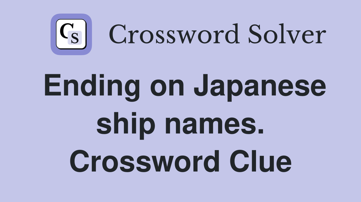 Ending on Japanese ship names. Crossword Clue