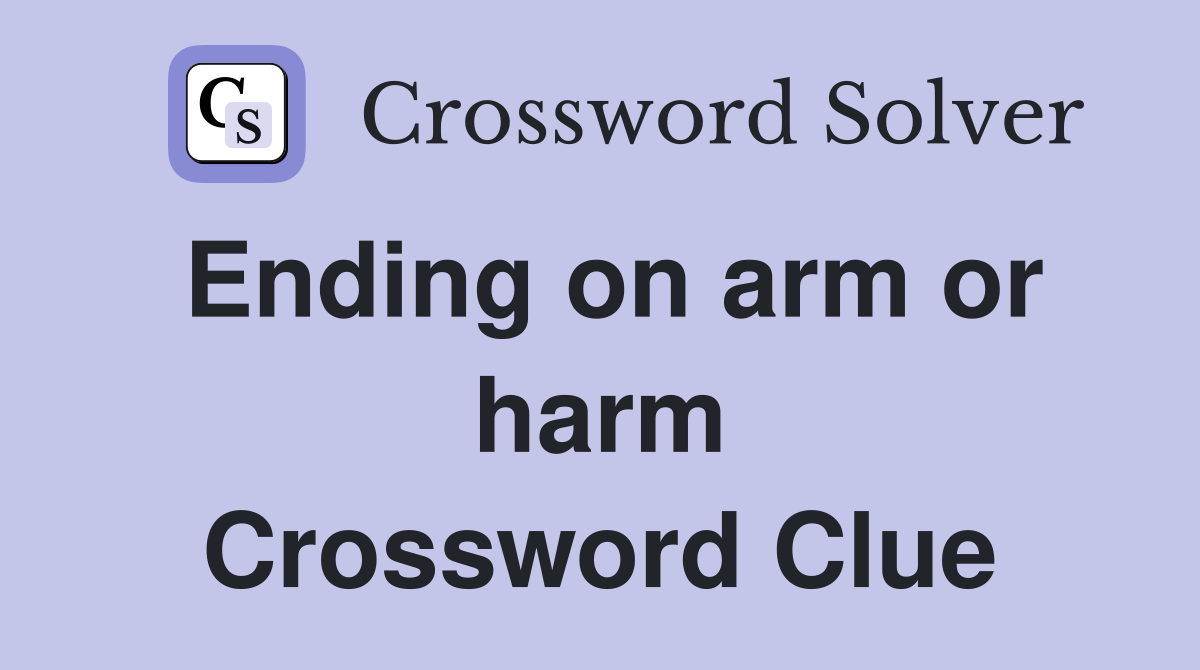 Ending on arm or harm Crossword Clue