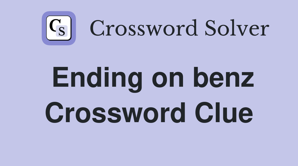 Ending on benz Crossword Clue