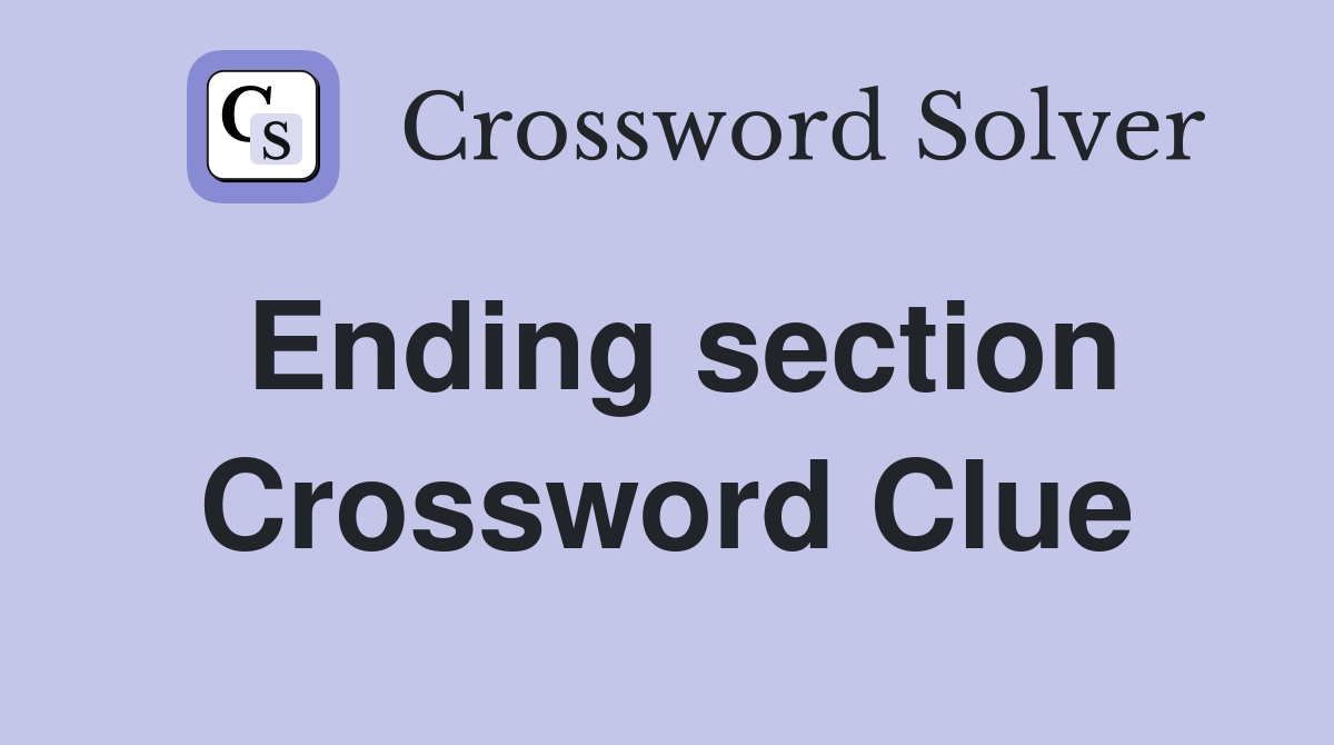 Ending section Crossword Clue